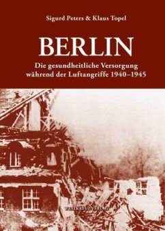 Cover Berlin: Die gesundheitlliche Versorgung während der Luftangriffe 1940-1945
