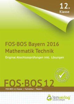 Abschlussprüfung Mathematik Technik FOS-BOS 12 Bayern 2016 Abschlussprüfung Mathematik Technik FOS-BOS 12 Bayern 2016