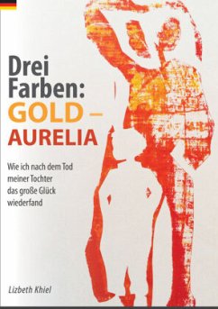 Drei Farben: GOLD - AURELIA - Khiel, Lizbeth