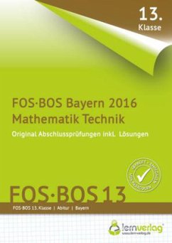 Abschlussprüfung Mathematik Technik FOS-BOS 13 Bayern 2016 Abschlussprüfung Mathematik Technik FOS-BOS 13 Bayern 2016