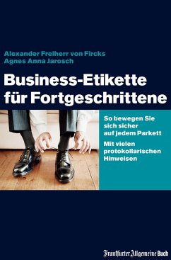 Business-Etikette für Fortgeschrittene (eBook, ePUB) - Fircks, Alexander von; Jarosch, Agnes Anna