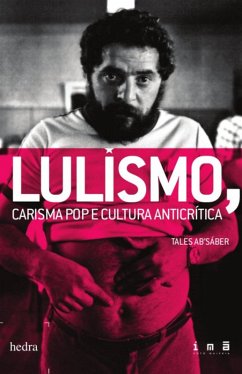 Lulismo: carisma pop e cultura anticrítica (eBook, ePUB) - Ab'Sáber, Tales