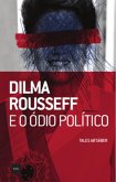 Dilma Rousseff e o ódio político (eBook, ePUB)