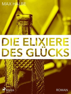 Die Elixiere des Glücks (eBook, ePUB) - Halbe, Max