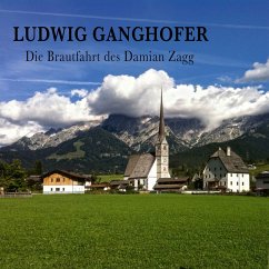 Die Brautfahrt des Damian Zagg (MP3-Download) - Ganghofer, Ludwig