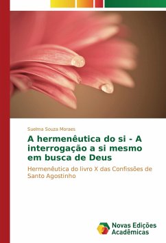 A hermenêutica do si - A interrogação a si mesmo em busca de Deus - Souza Moraes, Suelma
