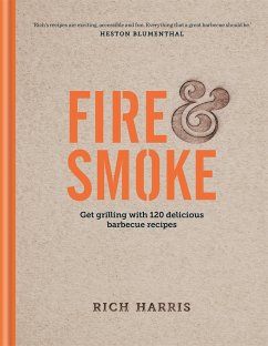 Fire & Smoke: Get Grilling with 120 Delicious Barbecue Recipes - Harris, Rich