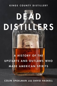 Dead Distillers - Spoelman, Colin; Haskell, David; Kings County Distillery