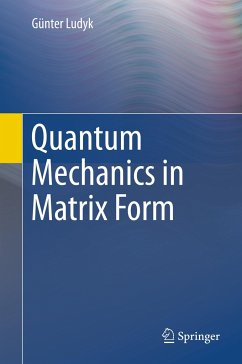 Quantum Mechanics in Matrix Form - Ludyk, Günter