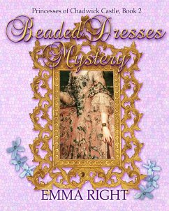 Beaded Dresses Mystery (Princesses Of Chadwick Castle Adventure Series, #2) (eBook, ePUB) - Right, Emma