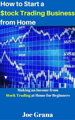How to Start a $tock Trading Business from Home (eBook, ePUB) - Grana, Joe
