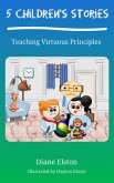 5 Children's Stories: Teaching Virtuous Principles (eBook, ePUB)