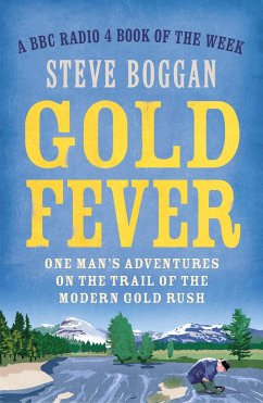 Gold Fever: One Man's Adventures on the Trail of the Modern Gold Rush - Boggan, Steve