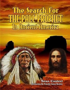 The Search For The Pale Prophet In Ancient America - Kern, William; Casteel, Sean
