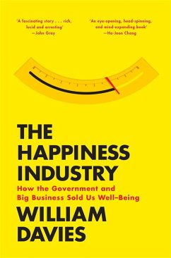 The Happiness Industry: How the Government and Big Business Sold Us Well-Being - Davies, William