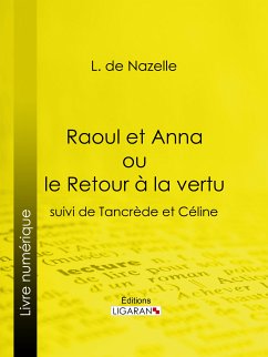 Raoul et Anna ou le Retour à la vertu (eBook, ePUB) - de Nazelle, L.; Ligaran
