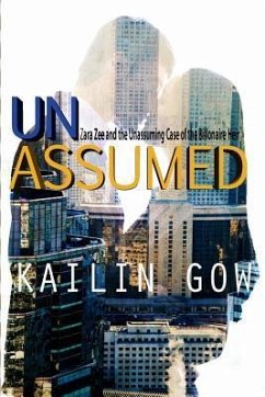 Unassumed: Zara Zee and the Unassuming Case of the Billionaire Heir: An Adult Action Adventure Romantic Thriller - Gow, Kailin
