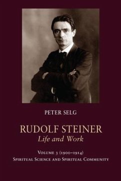 Rudolf Steiner, Life and Work Vol. 3 1900-1914 - Selg, Peter