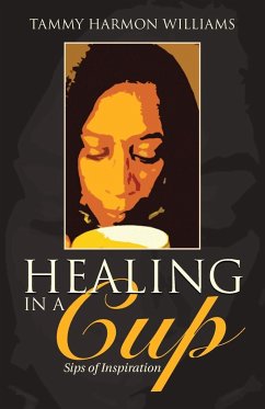 Healing in a Cup - Williams, Tammy Harmon