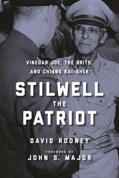 Stilwell the Patriot: Vinegar Joe, the Brits, and Chiang Kai-Shek - Rooney, David