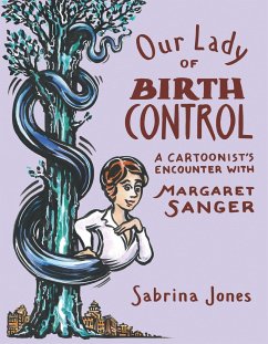 Our Lady of Birth Control: A Cartoonist's Encounter with Margaret Sanger - Jones, Sabrina