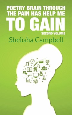 Poetry Brain Through the Pain Has Help Me to Gain - Campbell, Shelisha