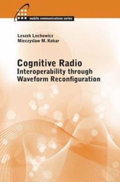 Cognitive Radio: Interoperability Through Waveform Reconfiguration - Kokar, Mieczyslaw; Lechowicz, Leszek