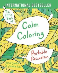The Little Book of Calm Coloring: Portable Relaxation - Sinden, David; Kay, Victoria