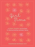 Girl Time: A Mother-Daughter Activity Book for Sharing, Bonding, and Really Talking