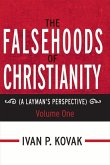 The Falsehoods of Christianity: A Layman's Perspective - Volume One Volume 4