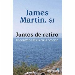 Juntos de retiro : encontrar a Jesús en la oración - Martin, James