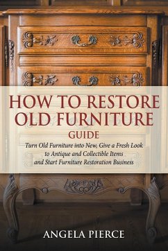 How to Restore Old Furniture Guide - Pierce, Angela