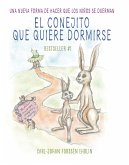 El Conejito Que Quiere Dormirse: Un Nuevo Método Para Ayudar a Los Niños a Dormi R / The Rabbit Who Wants to Fall Asleep: A New Way of Getting Childre
