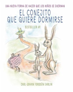 El Conejito Que Quiere Dormirse: Un Nuevo Método Para Ayudar a Los Niños a Dormi R / The Rabbit Who Wants to Fall Asleep: A New Way of Getting Childre - Ehrlin, Carl-Johan Forssén