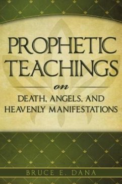 Prophetic Teachings on Death, Angels, and Heavenly Manifestations - Dana, Bruce