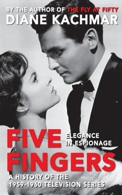 Five Fingers: Elegance in Espionage A History of the 1959-1960 Television Series (hardback) - Kachmar, Diane