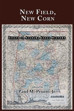 New Field, New Corn: Essays in Alabama Legal History - Pruitt, Paul M.