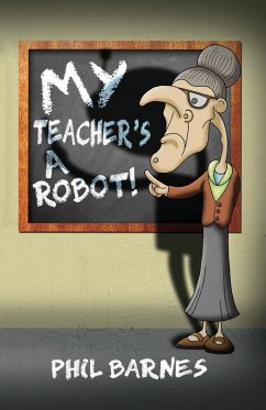 My Teacher's a Robot! - Barnes, Phil