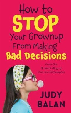 How to Stop Your Grownup from Making Bad Decisions - Balan, Judy