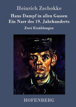 Hans Dampf in allen Gassen / Ein Narr des Neunzehnten Jahrhunderts - Zschokke, Heinrich