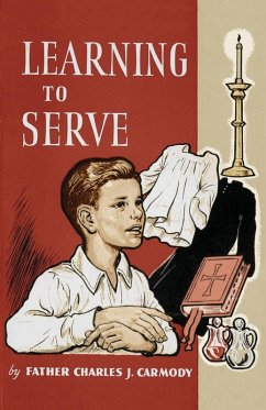 Learning to Serve: A Book for New Altar Boys - Carmody, Father Charles J.