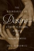 The Boundaries of Desire: A Century of Bad Laws, Good Sex and Changing Identities