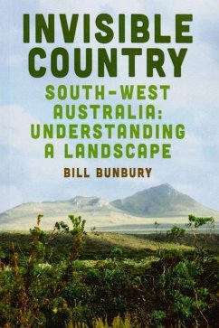 Invisible Country: Southwest Australia: Understanding a Landscape - Bunbury, Bill