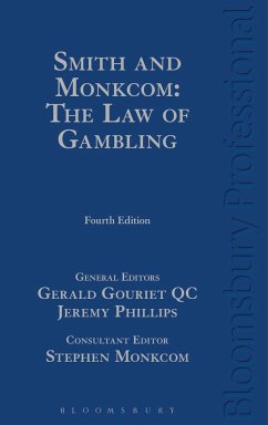 Smith and Monkcom: The Law of Gambling - Phillips, Professor Jeremy; Gouriet, Gerald, QC; Monkcom, Stephen