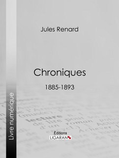 Chroniques 1885-1893 (eBook, ePUB) - Renard, Jules; Bachelin, Henri
