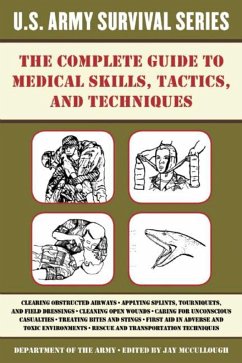 The Complete U.S. Army Survival Guide to Medical Skills, Tactics, and Techniques - U S Department of the Army