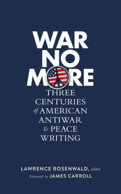 War No More: Three Centuries of American Antiwar & Peace Writing (Loa #278)