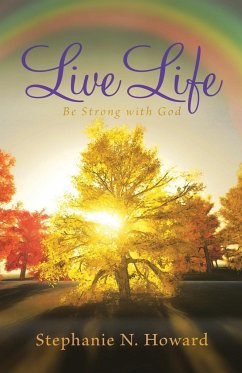 Live Life be Strong With God - Howard, Stephanie N.