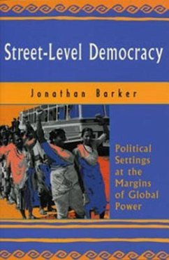 Street-Level Democracy: Political Settings at the Margins of Global Power - Barker, Jonathan; Cwikowski, Anne-Marie; Gombay, Christie