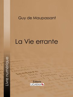La Vie errante (eBook, ePUB) - de Maupassant, Guy; Ligaran